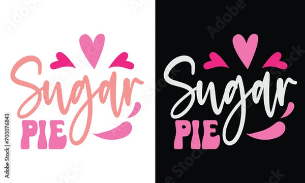 Fototapeta Sugar pie, Awesome Valentine's Day T-shirt Design, Vector File.