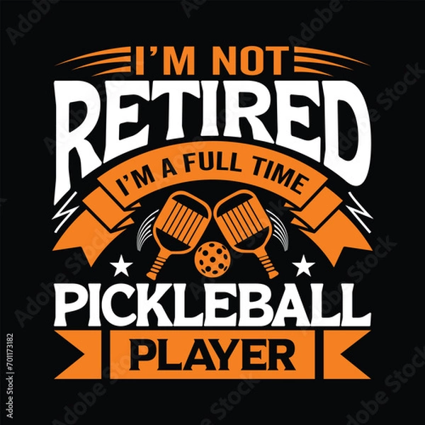 Obraz I’M NOT RETIRED I'M A FULL TIME PICKLEBALL PLAYER best quality typography t shirt design 