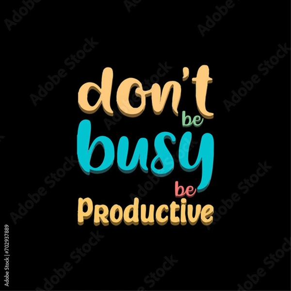 Obraz don’t be busy be productive typograhy lettering vector t shirt design