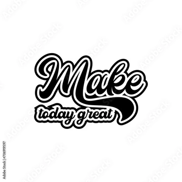 Fototapeta make today great motivational lettering quotes design