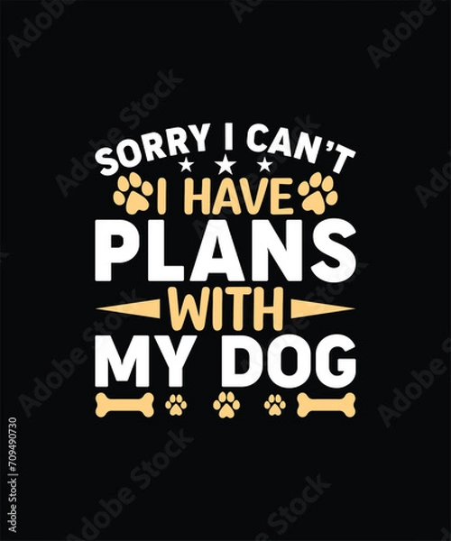 Fototapeta SORRY I CAN’T I HAVE PLANS WITH MY DOG Pet t shirt design