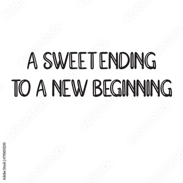 Obraz A Sweet Ending to a New Beginning Lettering Quotes. Vector Illustration