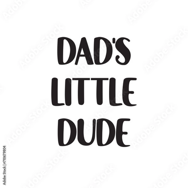 Obraz Dad's Little Dude Lettering Quotes. Vector Illustration
