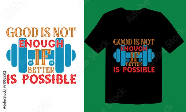 Fototapeta Good Is Not Enough If Better Is Possible T shirt Vector File , GYM Design File