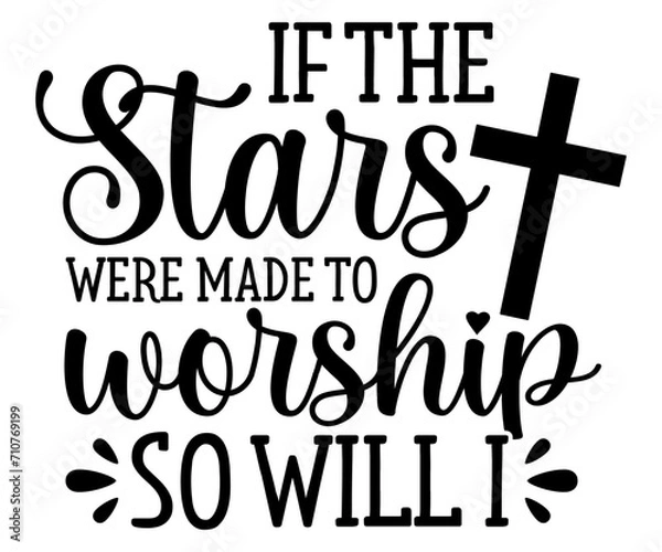 Obraz if the stars were made to worship so will i Svg,Christian,Love Like Jesus, XOXO, True Story,Religious Easter,Mirrored,Faith Svg,God, Blessed 
