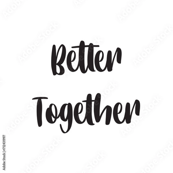 Obraz Better Together Lettering Quotes. Vector Illustration