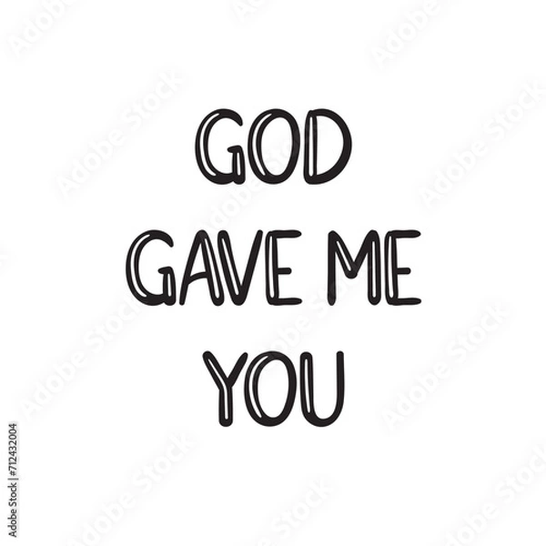 Obraz God Gave Me You Lettering Quotes. Vector Illustration