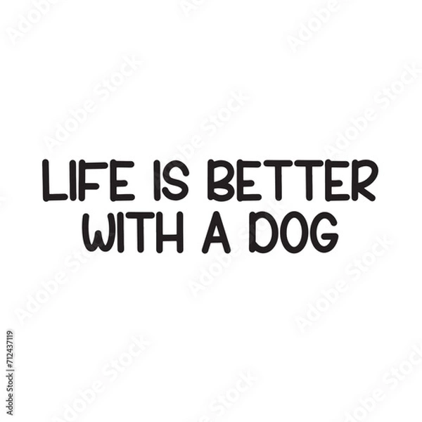 Obraz Life Is Better with a Dog Lettering Quotes. Vector Illustration
