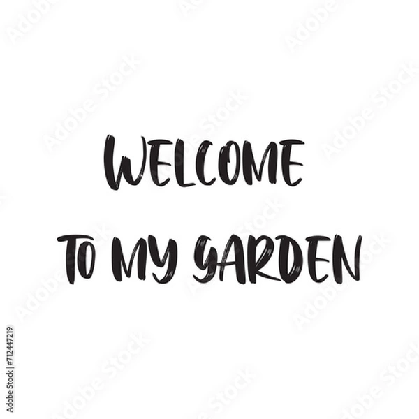 Obraz Welcome to My Garden Lettering Quotes. Vector Illustration
