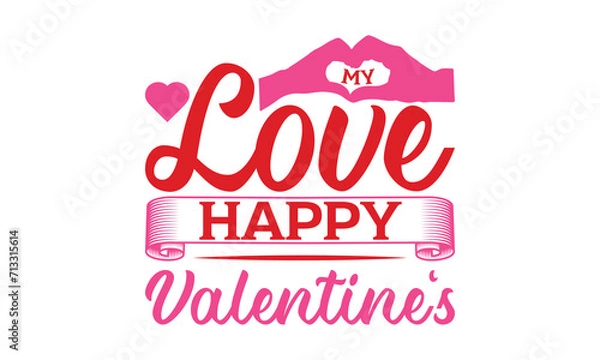 Obraz My Love Happy Valentine's - Valentine's Day T-shirt SVG Design, Hand drawn lettering phrase, Sarcastic typography, Vector EPS Editable Files, For stickers, Templet, mugs, Illustration for prints.