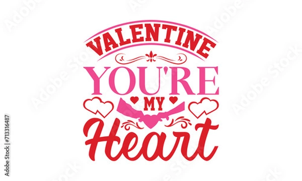 Fototapeta Valentine You're My Heart - Valentine's Day T-shirt SVG Design, Hand drawn lettering phrase, Sarcastic typography, Vector EPS Editable Files, For stickers, Templet, mugs, Illustration for prints.