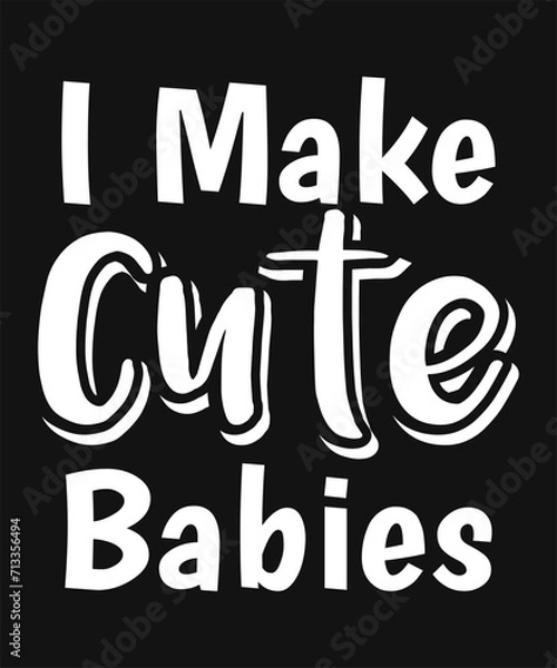Obraz I Make Cute Babies