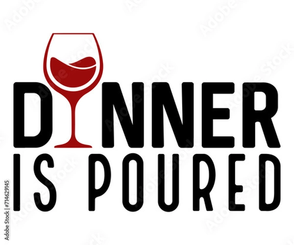 Obraz dinner is poured Svg, Wine svg,Drinking,Wine glass, Funny,Wine Sayings,Beer,wine Time,Wine Quotes