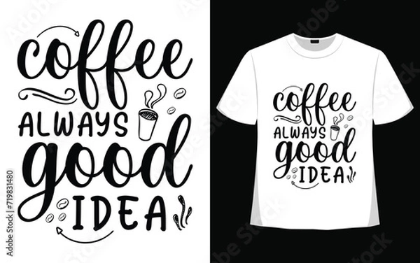 Obraz Coffee always good idea vector shirt designs