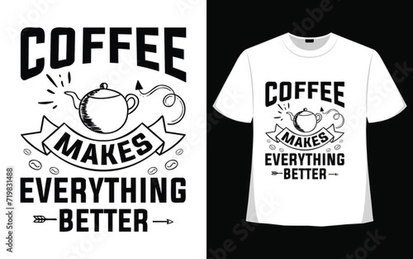 Obraz Coffee makes everything better t shirt design