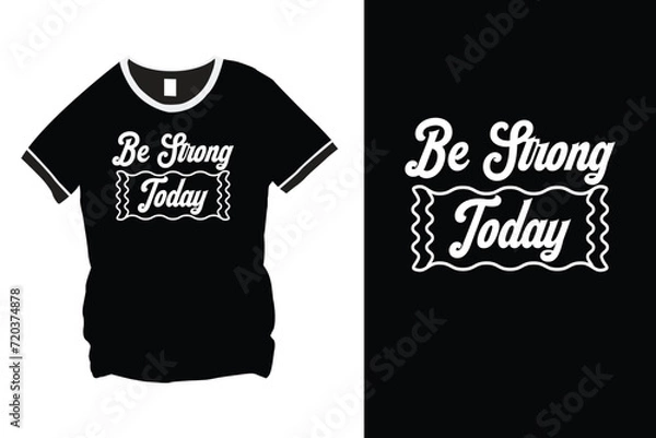 Obraz Be Strong Today quote typography stock vector design