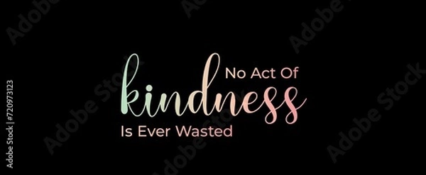 Obraz No act of kindness is ever wasted handwritten slogan on dark background. Brush calligraphy banner. Illustration quote for banner, card or t-shirt print design. 