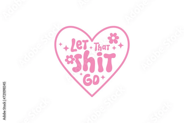 Fototapeta Let That Shit Go, Retro Groovy Inspirational Quote SVG Typography T Shirt Design 