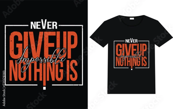 Obraz Never give up nothing is impossible trending T-shirt design motivational t-shirt typography text t shirt designs.