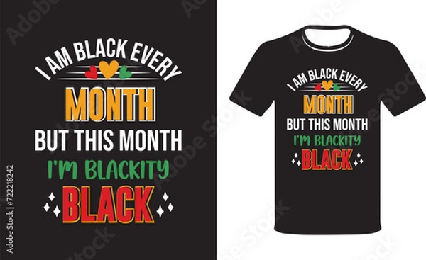 Fototapeta I Am Black Every Month But This Month I'm Blackity Black. Modern colorful T-shirt Design .Black History Month typography t-shirt design Vector.