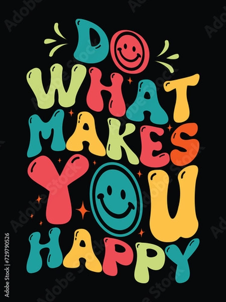 Obraz Do What  makes you happy t shirt design free vector with retro typography design, positive message retro typography.