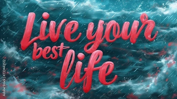 Obraz Obrazek przedstawia napis Żyj swoim najlepszym życiem na niebieskim tle wzburzonych fal