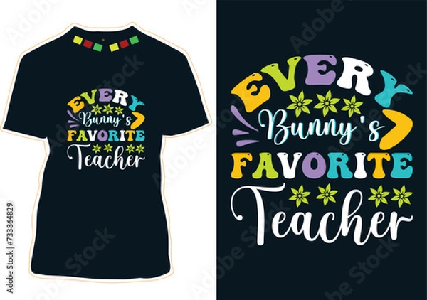 Obraz Every Bunny's Favorite Teacher Easter Day T-Shirt Design