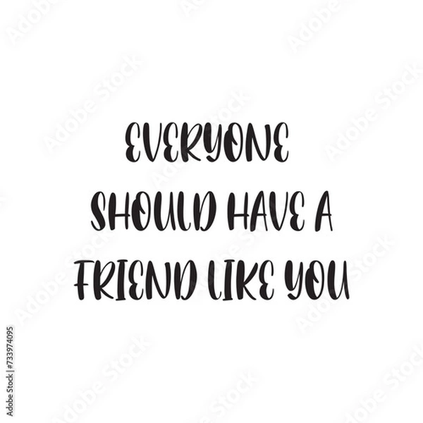 Obraz Everyone Should Have a Friend Like You Lettering Quotes. Vector Illustration