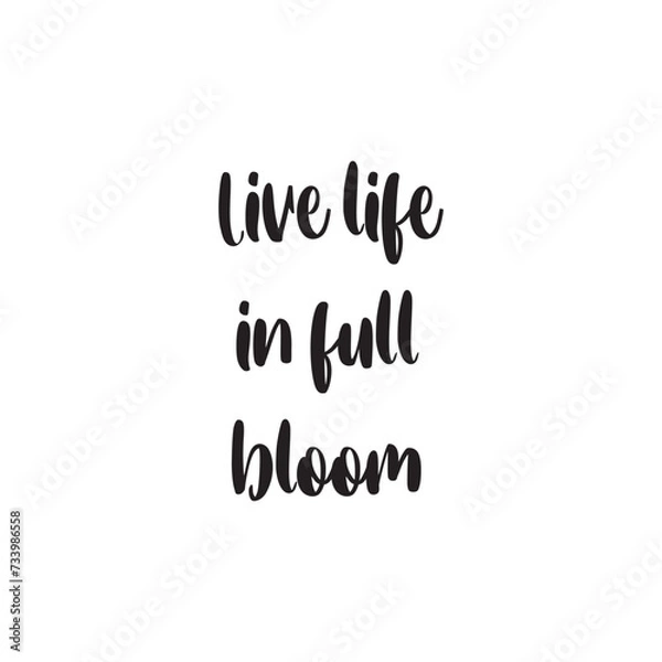 Obraz Live Life in Full Bloom Lettering Quotes. Vector Illustration