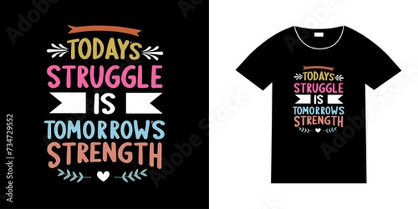 Fototapeta Today's struggle is tomorrow's strength, Quotes typography style tshirt design