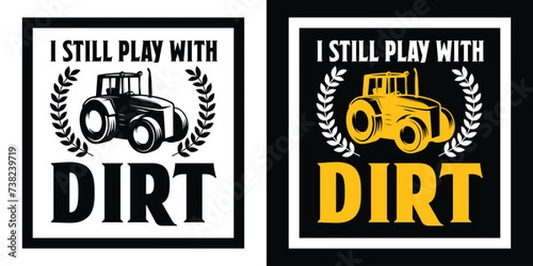 Fototapeta I still play with dirt. farmer, farming t shirt design vector illustration.