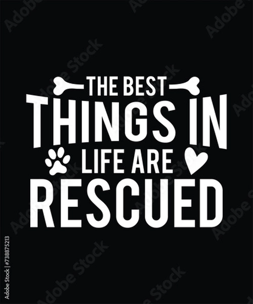 Fototapeta THE BEST THINGS IN LIFE ARE RESCUED TSHIRT DESIGN