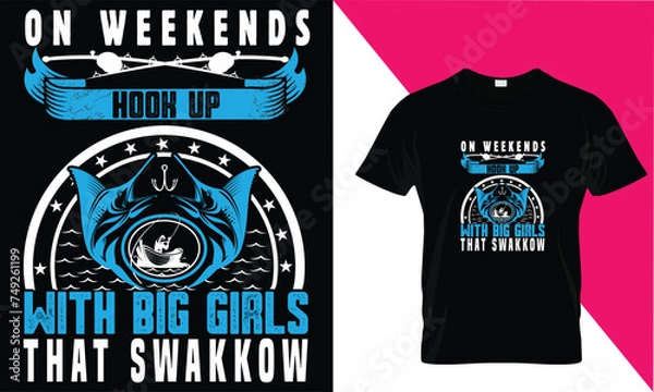 Obraz on weekends ihook up with big gorls that swallow T shirt design 