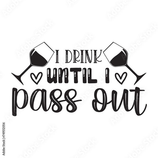 Fototapeta i drink until i pass out