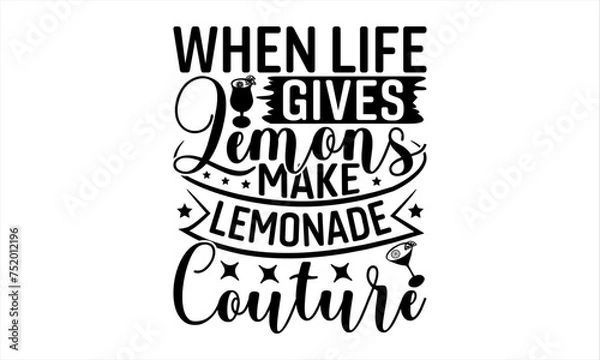 Fototapeta When Life Gives Lemons Make Lemonade Couture - Lemonade T-Shirt Design, Lemon Food Quotes, Handwritten Phrase Calligraphy Design, Hand Drawn Lettering Phrase Isolated On White Background.