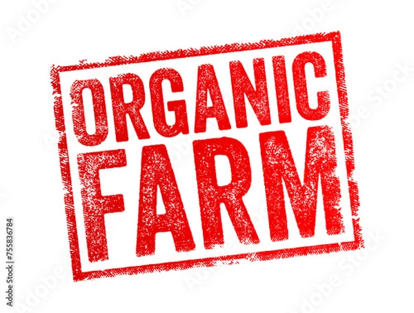Obraz Organic Farm - type of agricultural operation that follows specific practices and standards aimed at producing food and other agricultural products, text concept stamp