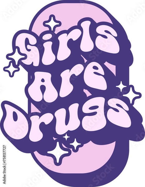 Fototapeta Girls Are Drugs Quotes On Retro Style Design For Sticker, T-shirt, Mug, Hoodie, Poster & for any Merchandise Printing on Transparent Background