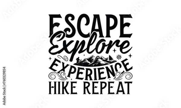 Fototapeta Escape Explore Experience Hike Repeat - Hiking T-Shirt Design, Best reading, greeting card template with typography text, Hand drawn lettering phrase isolated on white background.