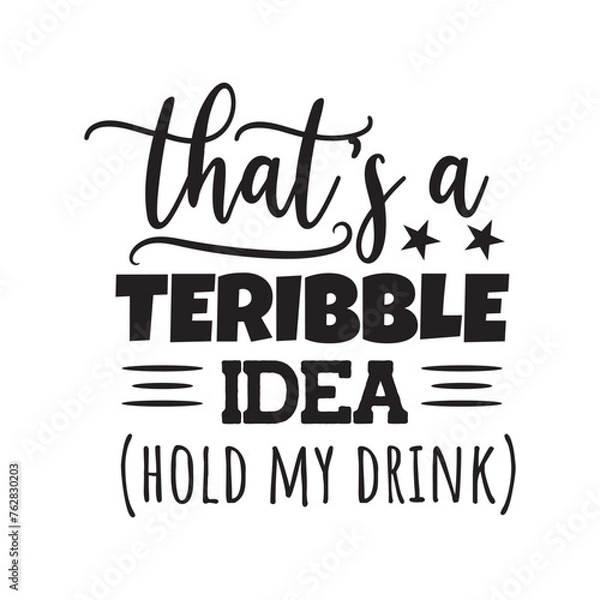 Fototapeta That's A Terrible Idea, Hold My Drink. Vector Design on White Background