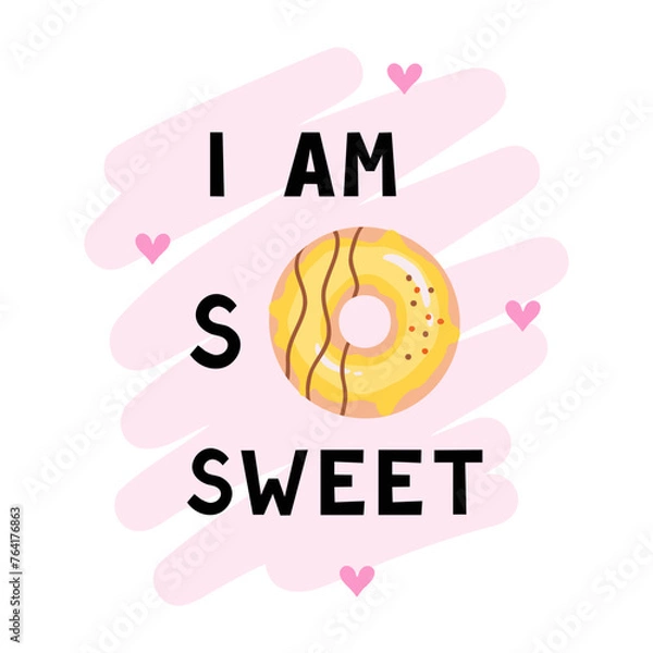 Obraz I am so sweet, with donut, slogan text. Vector Illustration for printing, backgrounds, covers and packaging. Image can be used for cards, posters, stickers and textile. Isolated on white background.