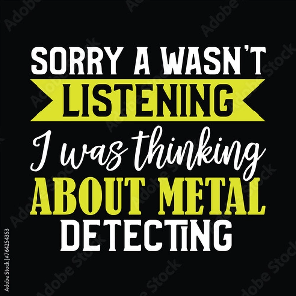 Fototapeta sorry a wasn't listening i was thinking about metal detecting