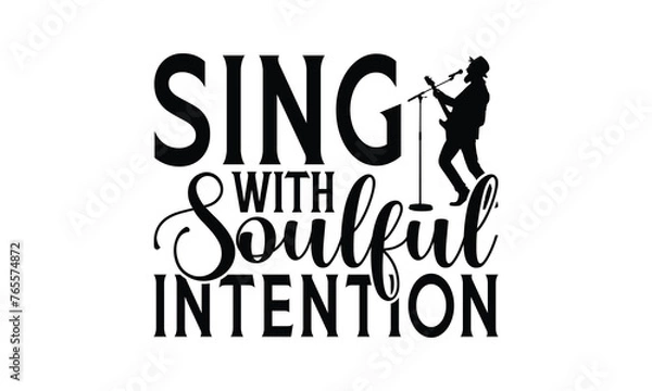 Fototapeta Sing with Soulful Intention - Singing t- shirt design, Hand drawn vintage illustration with hand-lettering and decoration elements, greeting card template with typography text, EPS 10