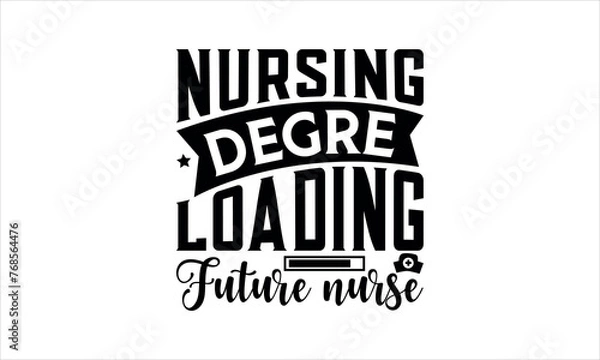 Fototapeta Nursing degree Loading Future nurse- Nurse t shirt design, Calligraphy graphic design typography element, Hand drawn lettering phrase isolated on white background, Hand written vector sign, svg 
