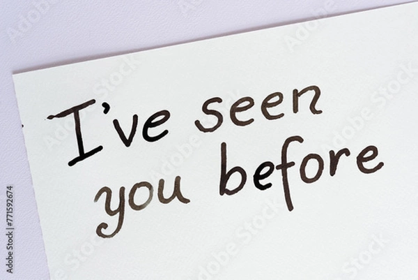 Obraz i've seen you before