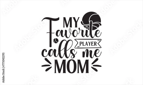 Fototapeta My favorite player calls me mom - Tennis T-Shirt Design, Game, Conceptual Handwritten Phrase T Shirt Calligraphic Design, Inscription For Invitation And Greeting Card, Prints And Posters, Template.