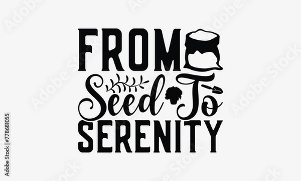 Fototapeta From Seed To Serenity - Gardening T- Shirt Design, Hand Written Vector Hand Lettering, This Illustration Can Be Used As A Print And Bags, Greeting Card Template With Typography.