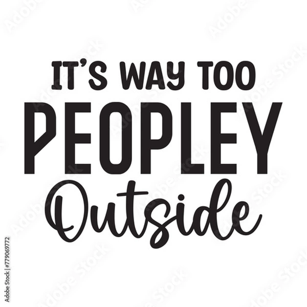 Obraz it's way too peopley outside