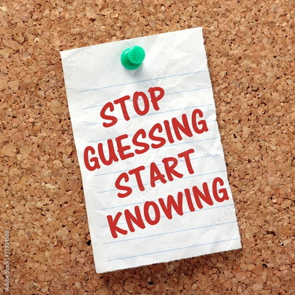 Fototapeta Stop Guessing Start Knowing reminder on a notice board