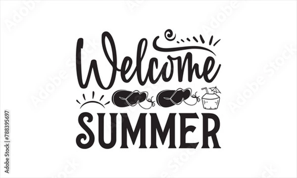Fototapeta Welcome Summer - Summer T- Shirt Design, Sun, Conceptual Handwritten Phrase T Shirt Calligraphic Design, Inscription For Invitation And Greeting Card, Prints And Posters, Template.