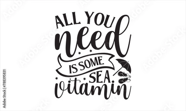 Fototapeta All You Need Is Some Sea Vitamin - Summer T- Shirt Design, Editable, This Illustration Can Be Used As A Print On T-Shirts And Bags, Stationary Or As A Poster, Template.